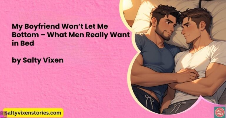 My Boyfriend Won’t Let Me Bottom – What Men Really Want in Bed