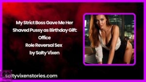 My Strict Boss Gave Me Her Shaved Pussy as Birthday Gift: Office Role Reversal Sex by Salty Vixen