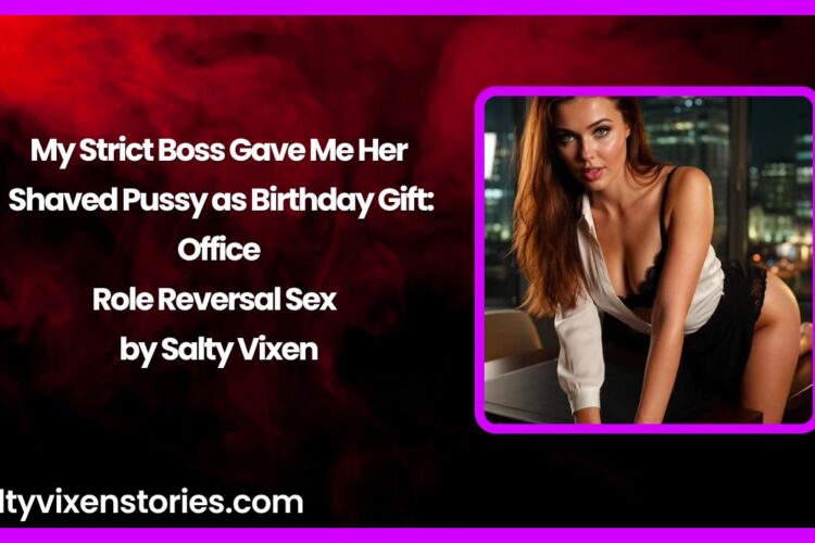 My Strict Boss Gave Me Her Shaved Pussy as Birthday Gift Office Role Reversal Sex by Salty Vixen