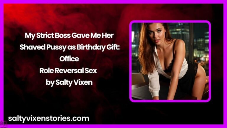 My Strict Boss Gave Me Her Shaved Pussy as Birthday Gift: Office Role Reversal Sex by Salty Vixen