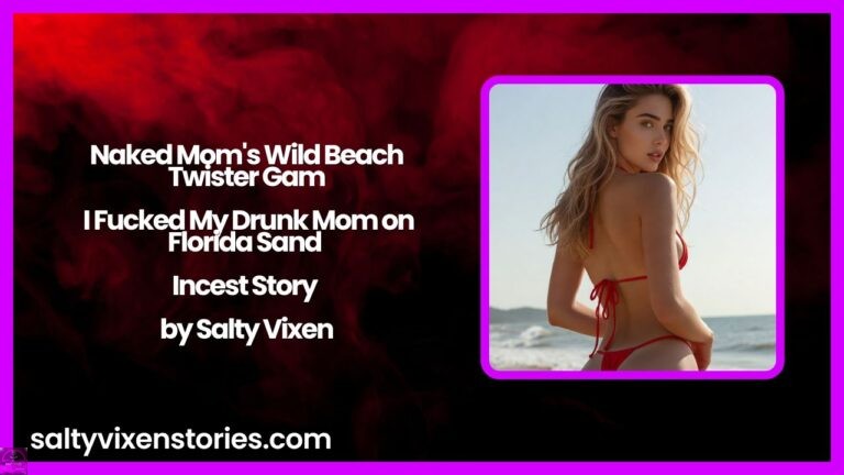 Naked Mom’s Wild Beach Twister Game – I Fucked My Drunk Mom on Florida Sand Incest Story