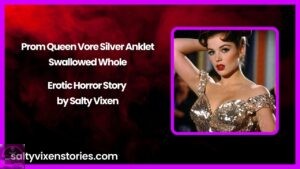 Prom Queen Vore Silver Anklet – Swallowed Whole Erotic Horror Story by Salty Vixen