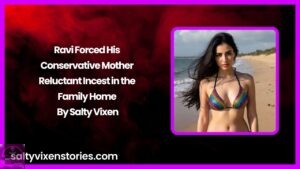 Ravi Forced His Conservative Mother – Reluctant Incest in the Family Home by Salty Vixen