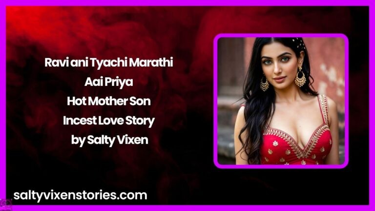 Ravi ani Tyachi Marathi Aai Priya – Hot Mother Son Incest Love Story by Salty Vixen