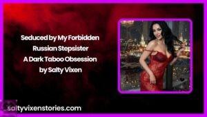 Seduced by My Forbidden Russian Stepsister: A Dark Taboo Obsession by Salty Vixen