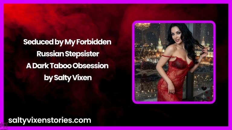 Seduced by My Forbidden Russian Stepsister: A Dark Taboo Obsession by Salty Vixen