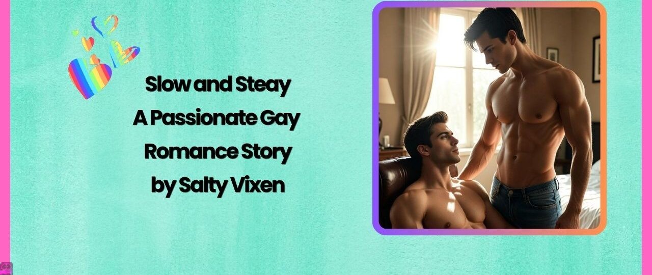Slow and Steady: A Passionate Gay Romance 1 Slow and Steady A Passionate Gay Romance