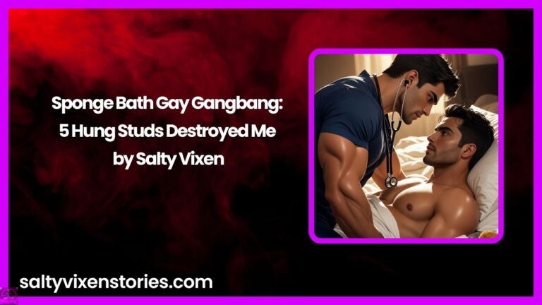 Sponge Bath Gay Gangbang: 5 Hung Studs Destroyed Me by Salty Vixen