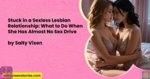 Stuck in a Sexless Lesbian Relationship: What to Do When She Has Almost No Sex Drive
