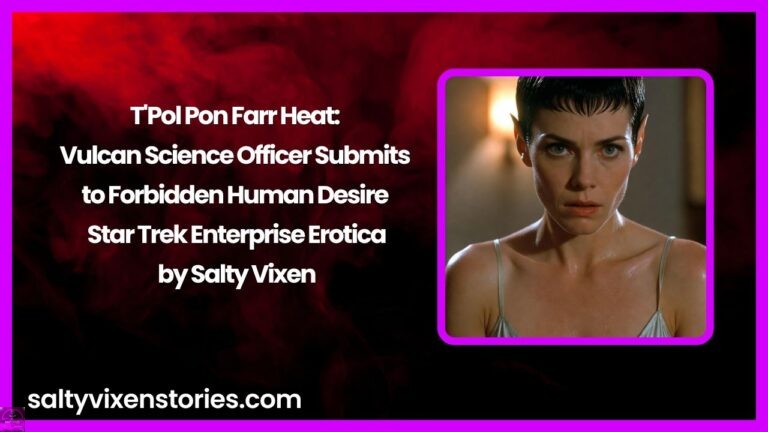 T’Pol Pon Farr Heat: Vulcan Science Officer Submits to Forbidden Human Desire – Star Trek Enterprise Erotica