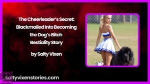 The Cheerleader’s Secret: Blackmailed Into Becoming the Dog’s Bitch Bestiality Story