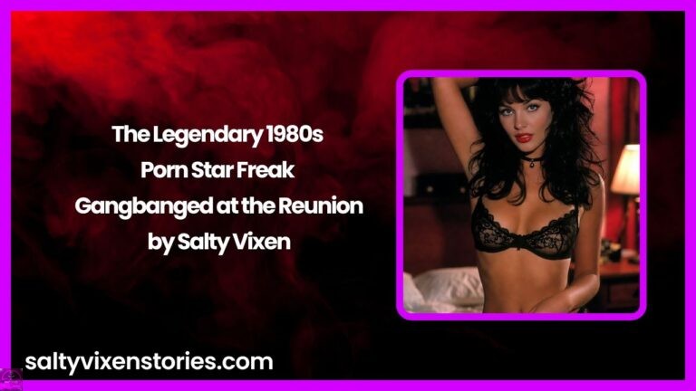 The Legendary 1980s Porn Star Freak-Gangbanged at the Reunion by Salty Vixen