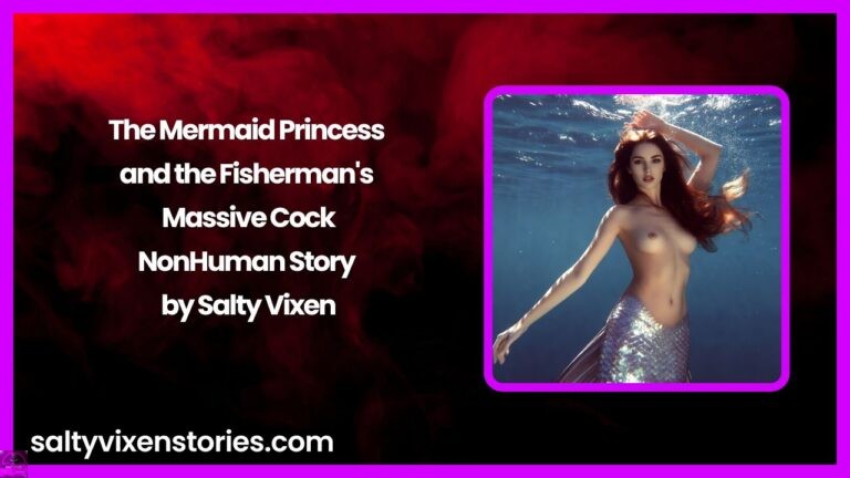 The Mermaid Princess and the Fisherman’s Massive Cock-NonHuman Story by Salty Vixen
