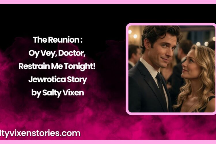 The Reunion Oy Vey Doctor Restrain Me Tonight Jewrotica Story by Salty Vixen