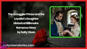 The Smuggler Prince and the Loyalist’s Daughter- Historical Billionaire Romance by Salty Vixen