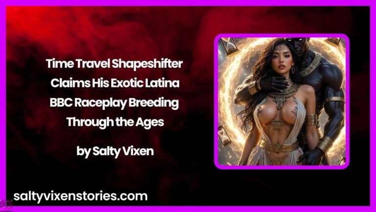 Time Travel Shapeshifter Claims His Exotic Latina: BBC Raceplay Breeding Through the Ages