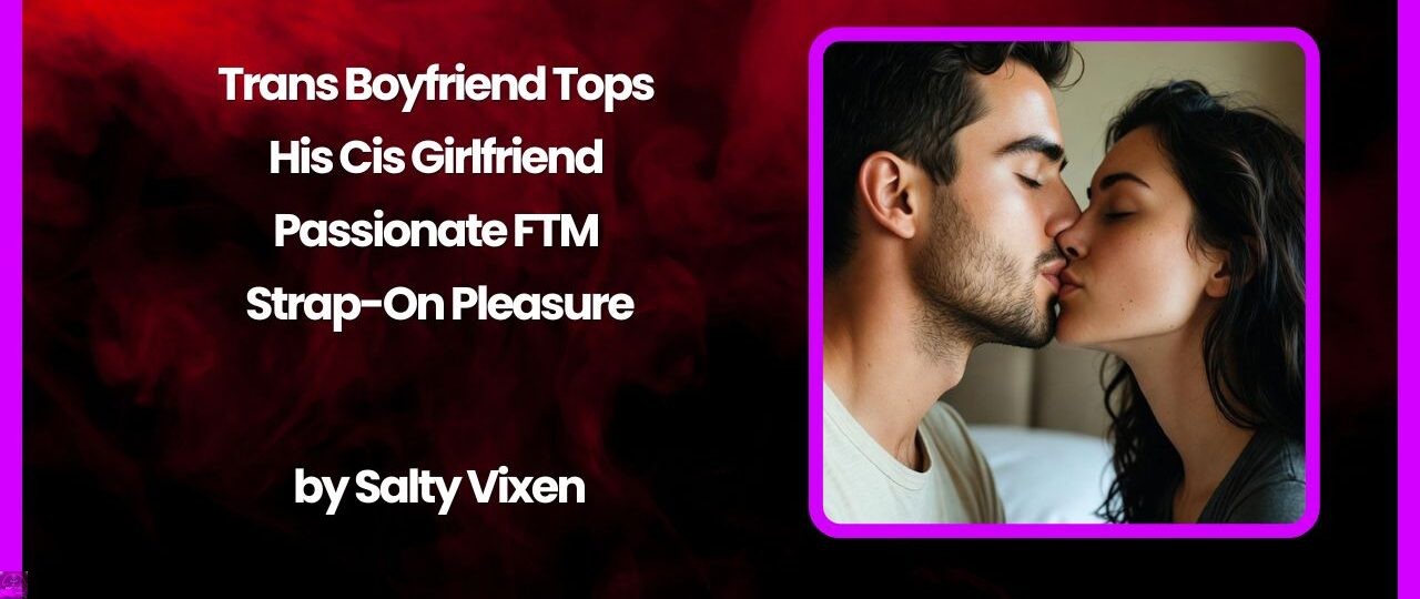 Trans Boyfriend Tops His Cis Girlfriend – Passionate FTM Strap On Pleasure