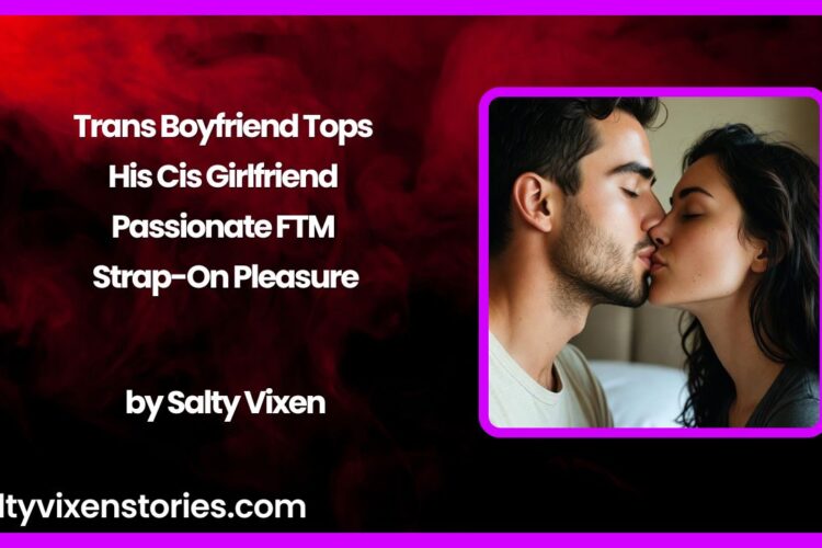 Trans Boyfriend Tops His Cis Girlfriend – Passionate FTM Strap On Pleasure