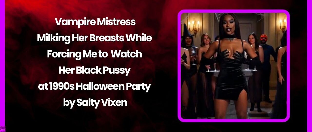 Vampire Mistress Milking Her Breasts While Forcing Me to Watch Her Black Pussy at 1990s Halloween Party