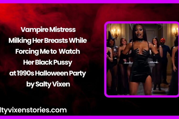 Vampire Mistress Milking Her Breasts While Forcing Me to Watch Her Black Pussy at 1990s Halloween Party
