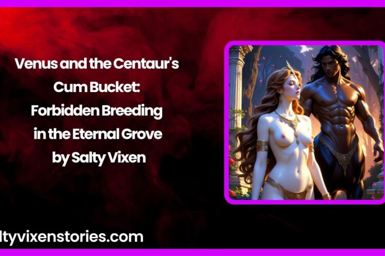 Venus and the Centaurs Cum Bucket Forbidden Breeding in the Eternal Grove