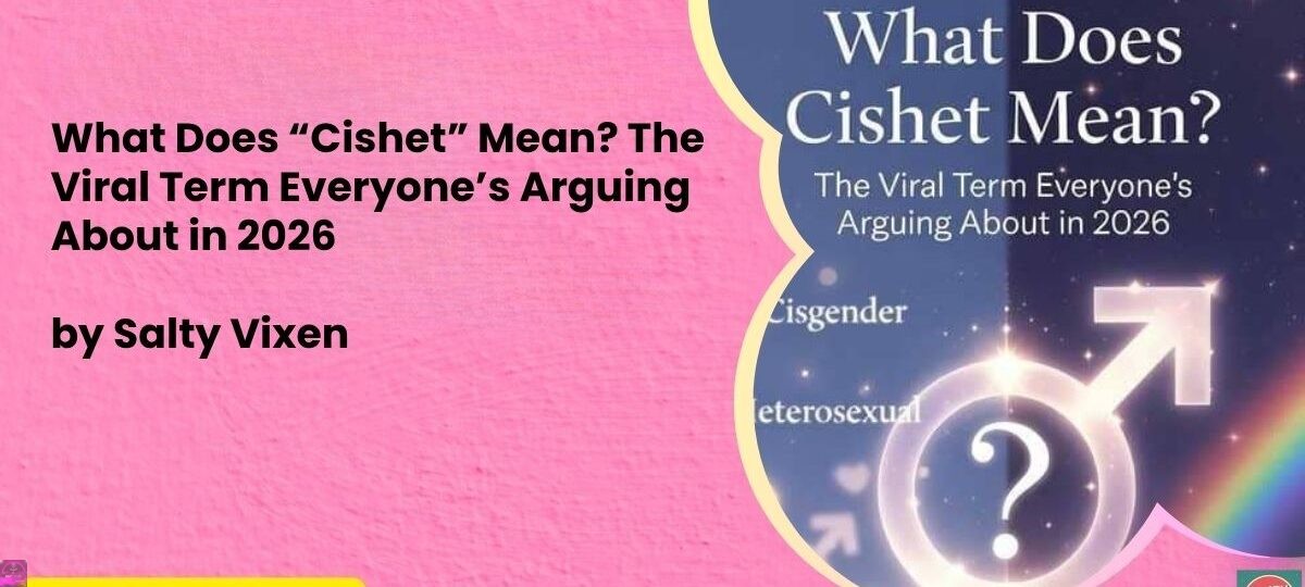 What Does “Cishet” Mean? The Viral Term Everyone’s Arguing About in 2026 1 What Does Cishet Mean The Viral Term Everyones Arguing About in 2026 by salty vixen