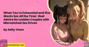 When You’re Exhausted and She Wants Sex All the Time: Real Advice for Lesbian Couples with Mismatched Sex Drives