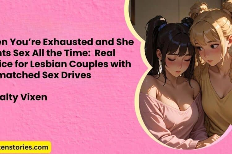 When Youre Exhausted and She Wants Sex All the Time Real Advice for Lesbian Couples with Mismatched Sex Drives
