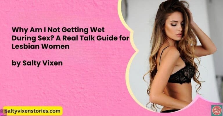 Why Am I Not Getting Wet During Sex? A Real Talk Guide for Lesbian Women