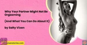 Why Your Partner Might Not Be Orgasming (And What You Can Do About It)