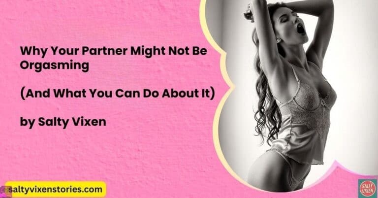 Why Your Partner Might Not Be Orgasming (And What You Can Do About It)