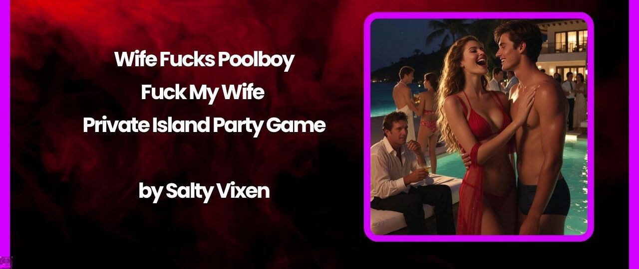 Wife Fucks Poolboy: Fuck My Wife Private Island Party Game by Salty Vixen 1 Wife Fucks PoolboyFuck My Wife Private Island Party Game by Salty Vixen
