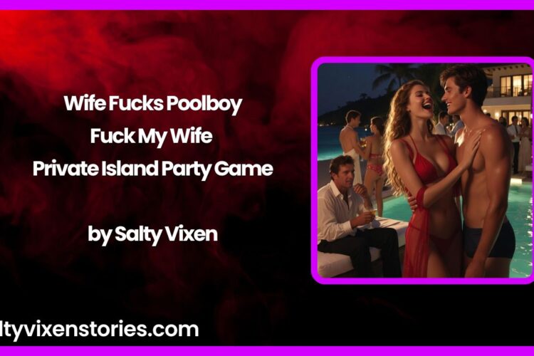 Wife Fucks PoolboyFuck My Wife Private Island Party Game by Salty Vixen