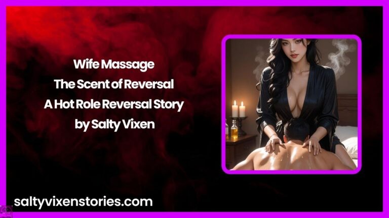 Wife Massage: The Scent of Reversal- A Hot Role Reversal Story by Salty Vixen