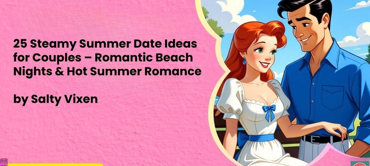 25 Steamy Summer Date Ideas for Couples – Romantic Beach Nights & Hot Summer Romance 1 25 Steamy Summer Date Ideas for Couples – Romantic Beach Nights Hot Summer Romance