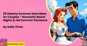 25 Steamy Summer Date Ideas for Couples – Romantic Beach Nights & Hot Summer Romance