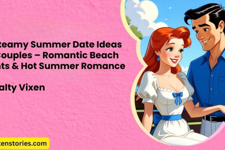 25 Steamy Summer Date Ideas for Couples – Romantic Beach Nights Hot Summer Romance