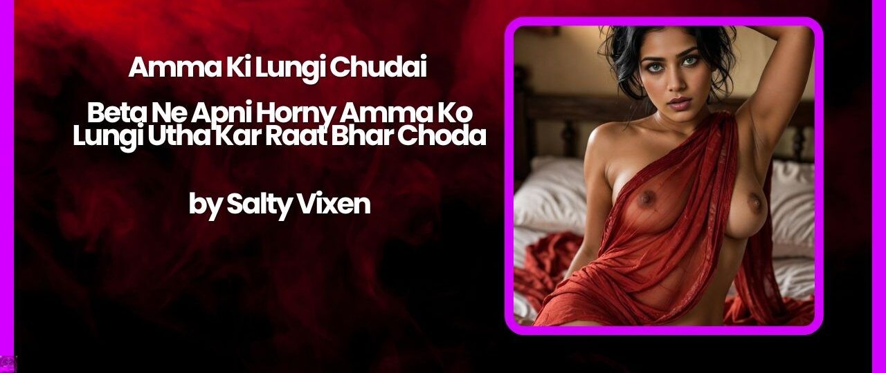 Amma Ki Lungi Chudai – Beta Ne Apni Horny Amma Ko Lungi Utha Kar Raat Bhar Choda 1 Amma Ki Lungi Chudai – Beta Ne Apni Horny Amma Ko Lungi Utha Kar Raat Bhar Choda