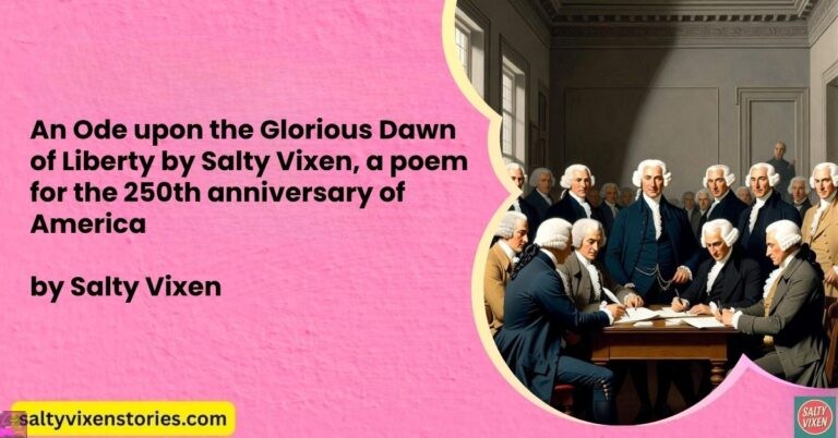 An Ode upon the Glorious Dawn of Liberty by Salty Vixen, a poem for the 250th anniversary of America