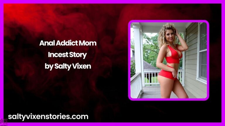Anal Addict Mom- Incest Story by Salty Vixen