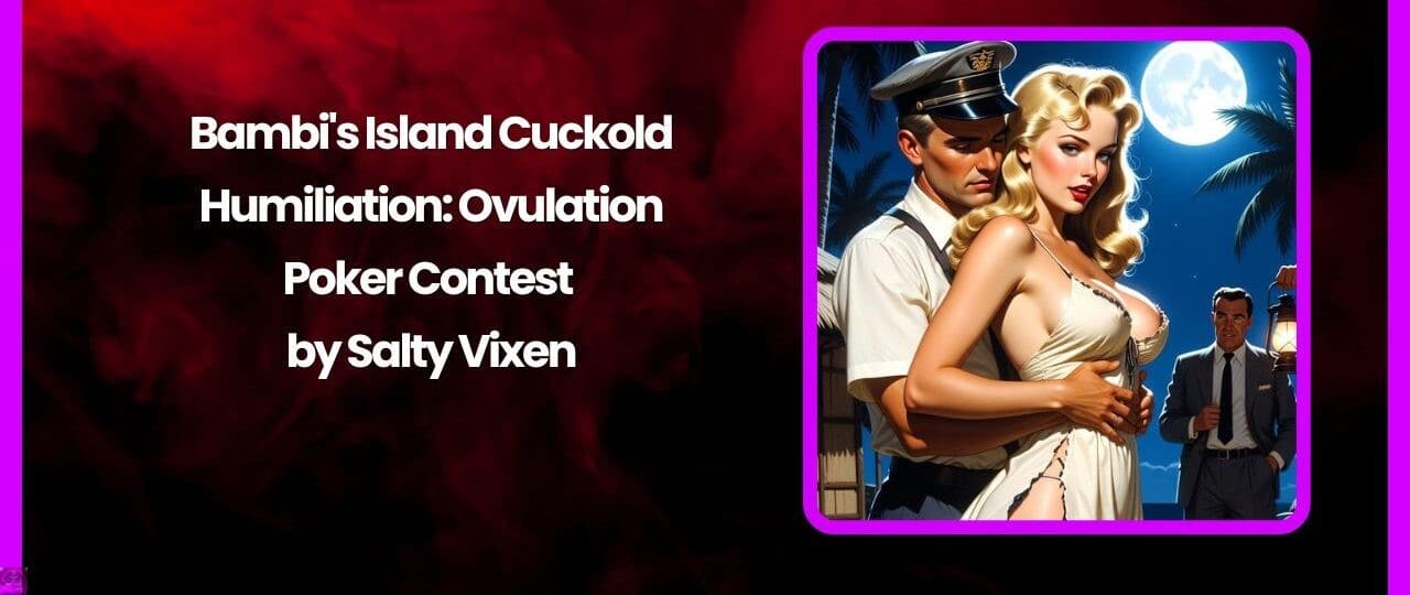 Bambis Island Cuckold Humiliation Ovulation Poker Contest by Salty Vixen