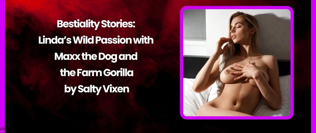 Bestiality Stories: Linda’s Wild Passion with Maxx the Dog and the Farm Gorilla 1 Bestiality Stories Lindas Wild Passion with Maxx the Dog and the Farm Gorilla