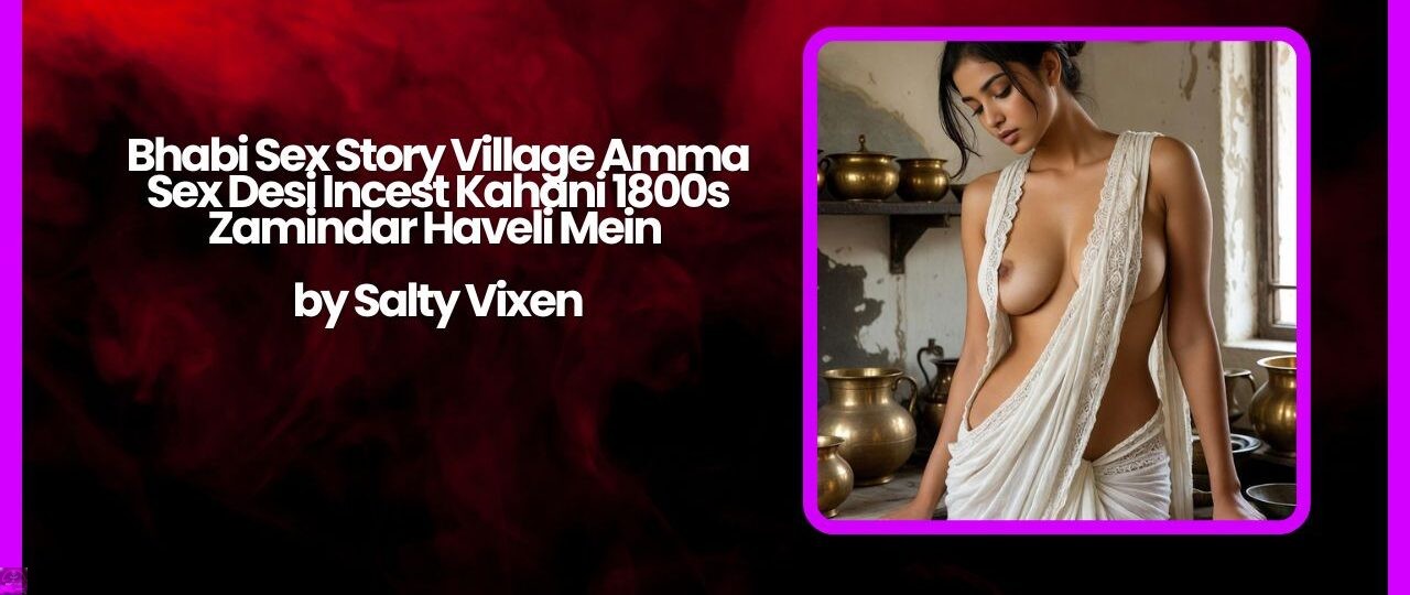 Bhabi Sex Story Village Amma Sex Desi Incest Kahani 1800s Zamindar Haveli Mein 1 Bhabi Sex Story Village Amma Sex Desi Incest Kahani 1800s Zamindar Haveli Mein