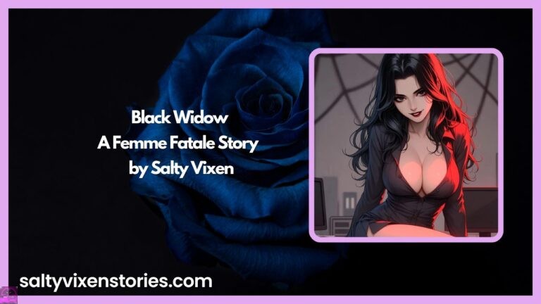Black Widow- A Femme Fatale Story by Salty Vixen