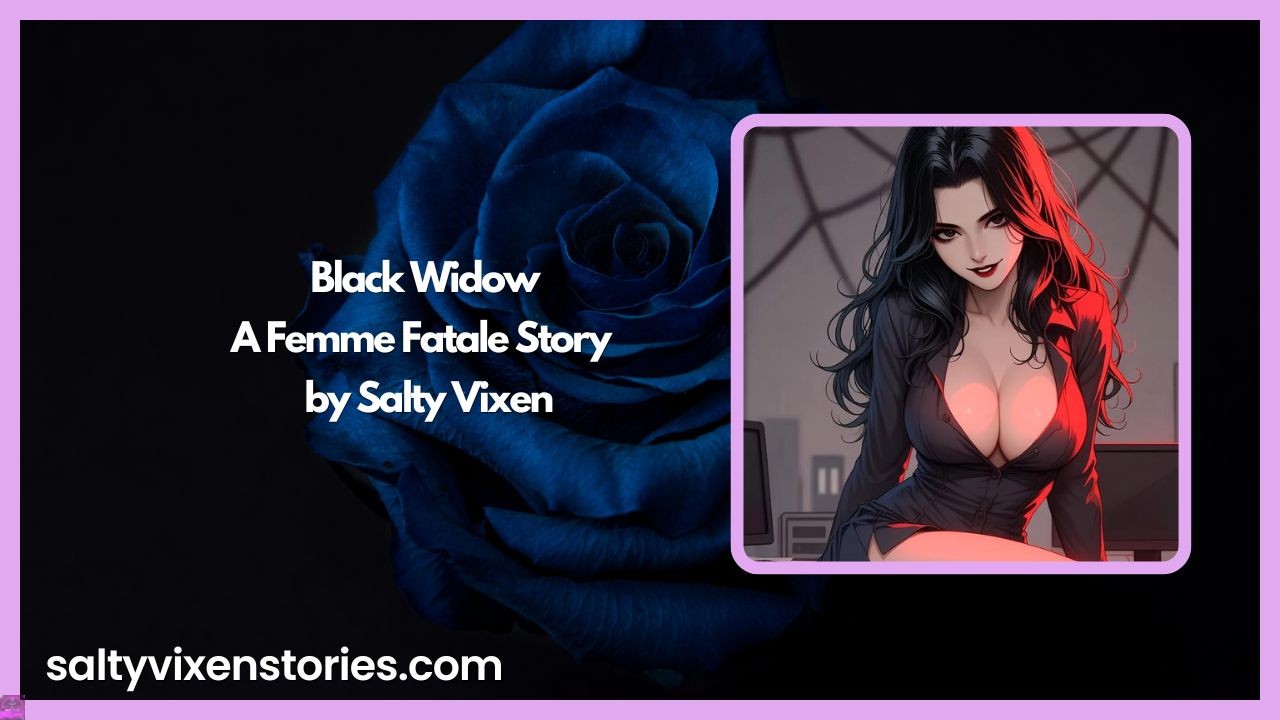 Salty Vixen Stories & Lifestyle Magazine 5 Black Widow: A Femme Fatale Story