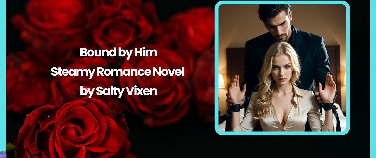Bound by Him- Steamy Romance Novel by Salty Vixen 1 Bound by Him Steamy Romance Novel by Salty Vixen