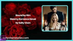 Bound by Him- Steamy Romance Novel by Salty Vixen