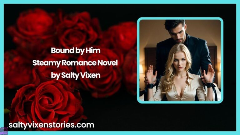 Bound by Him- Steamy Romance Novel by Salty Vixen