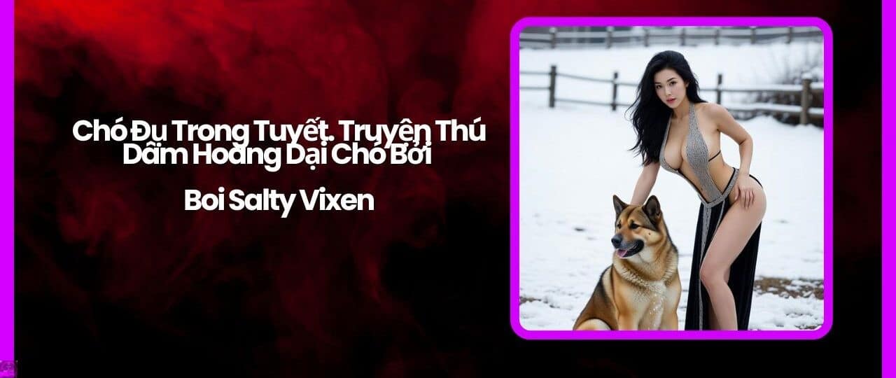 Cho Du Trong Tuyet. Truyen Thu Dam Hoang Dai Cho Boi Salty Vixen