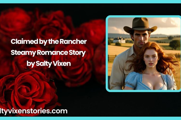 Claimed by the Rancher Steamy Romance Story by Salty Vixen